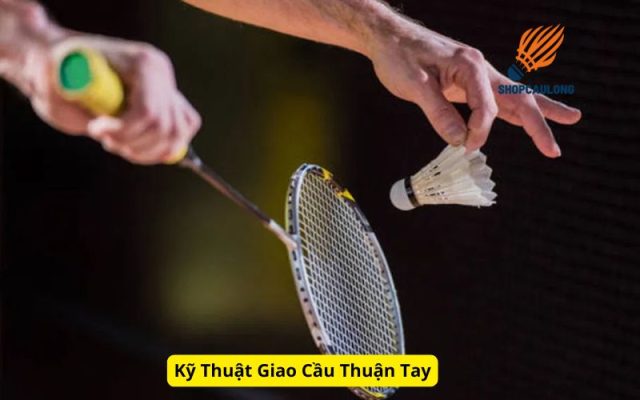 Kỹ Thuật Giao Cầu Thuận Tay