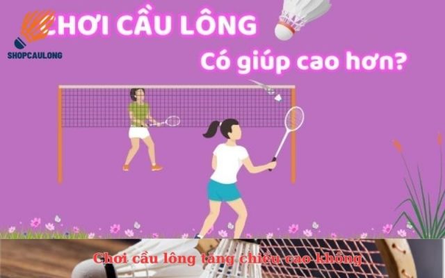 Chơi cầu lông có tăng chiều cao không