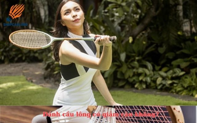 Đánh cầu lông có giảm cân không