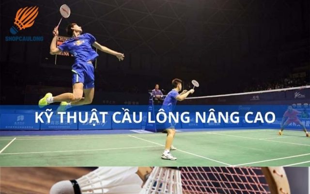 Kỹ năng đánh cầu lông nâng cao