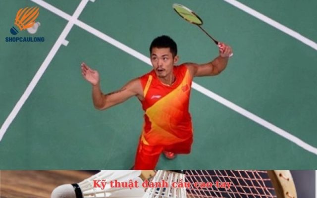 Kỹ thuật đánh cầu cao tay