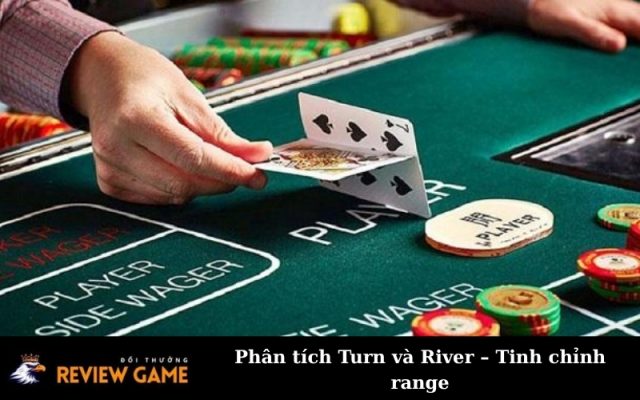 Phân tích Turn và River – Tinh chỉnh range