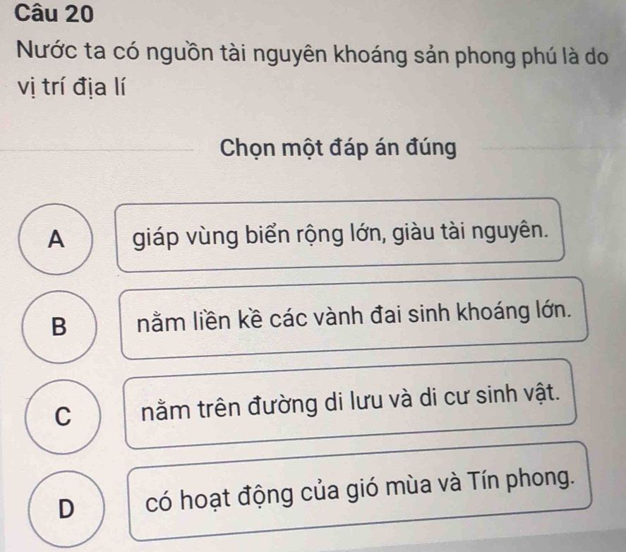 Đề bài trắc nghiệm Địa lí về nguyên nhân nước ta có nguồn tài nguyên khoáng sản phong phú với bốn phương án A, B, C, D